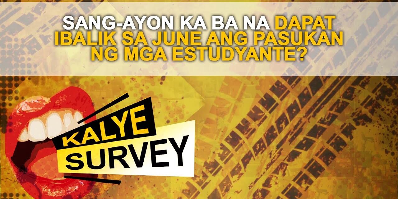 SANG-AYON KA BA NA DAPAT IBALIK SA JUNE ANG PASUKAN NG MGA ESTUDYANTE?