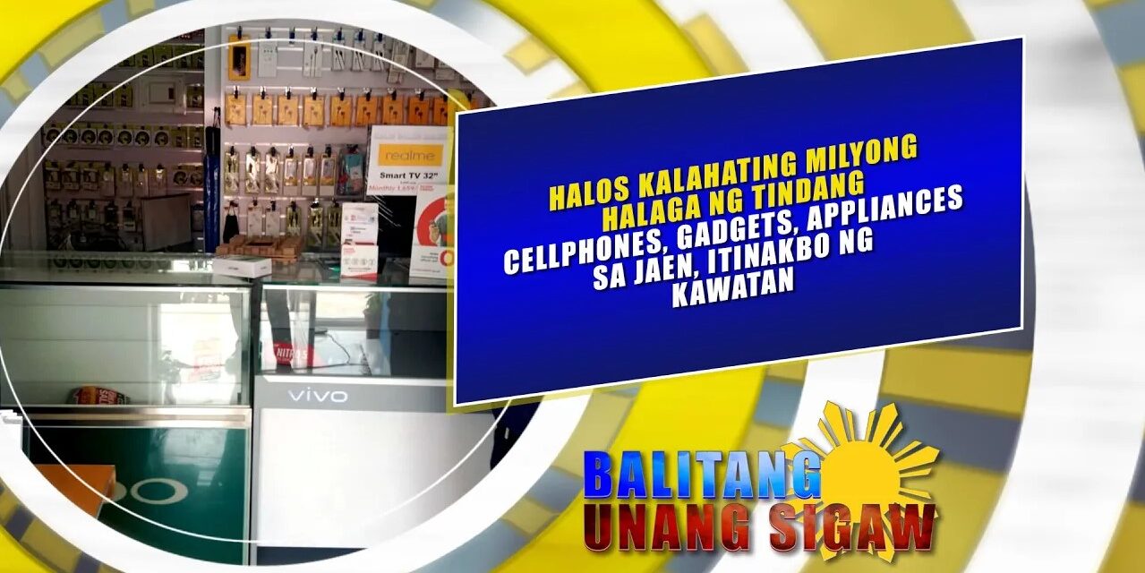 Halos P500,000 na tindang cp, gadgets, appliances sa Jaen, itinakbo ng kawatan