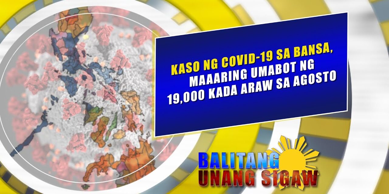Kaso ng COVID 19 sa bansa, maaaring umabot ng 19,000 kada araw sa Agosto