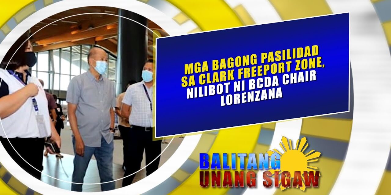 Mga bagong pasilidad sa Clark Freeport Zone, nilibot ni BCDA Chair Lorenzana