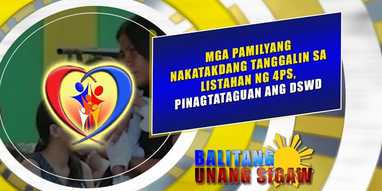 Mga pamilyang nakatakdang tanggalin sa listahan ng 4Ps, pinagtataguan ang DSWD