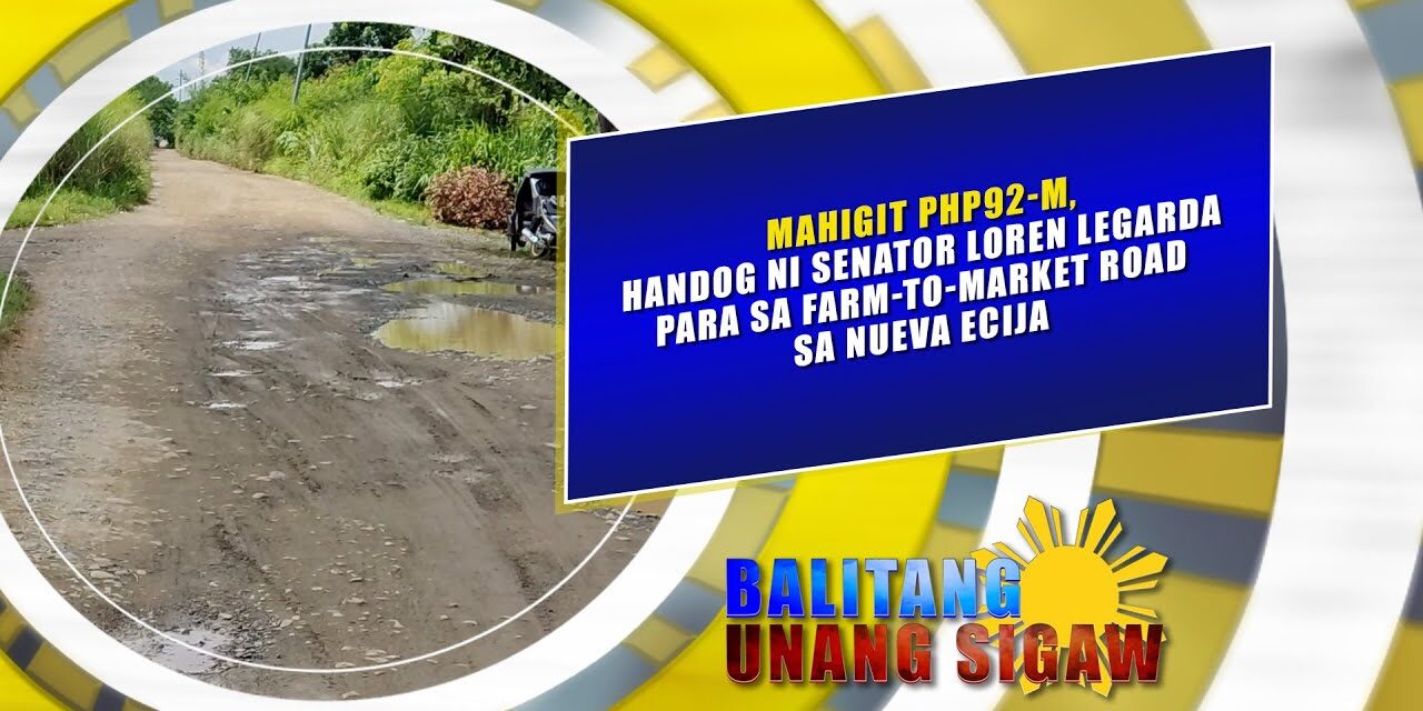 Mahigit Php92-M, handog ni Senator Loren Legarda para sa farm-to-market road sa N.E.