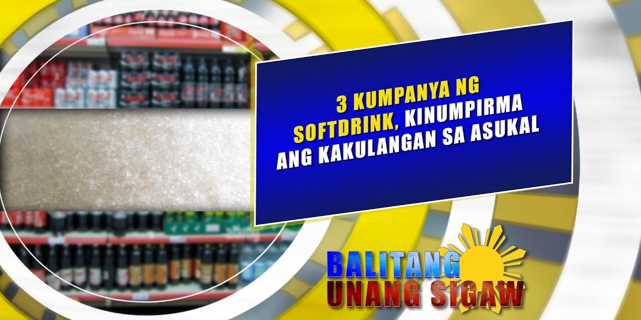 Tatlong kumpanya ng softdrinks, kinumpirma ang kakulangan sa asukal