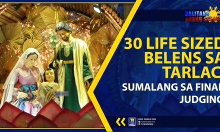 30 LIFE SIZED BELENS SA TARLAC, SUMALANG SA FINAL JUDGING