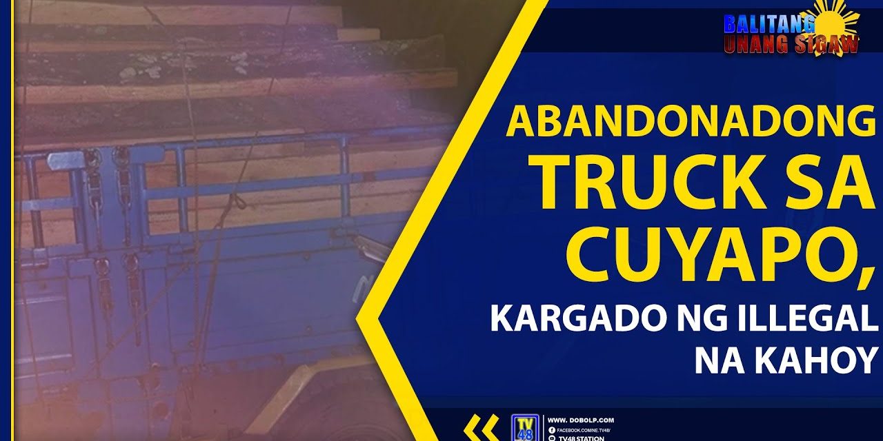 ABANDONADONG TRUCK SA CUYAPO, KARGADO NG ILLEGAL NA KAHOY