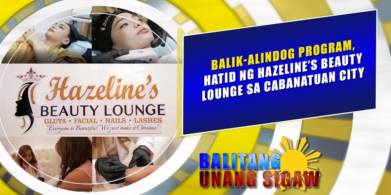 BALIK ALINDOG PROGRAM, HATID NG HAZELINE’S BEAUTY LOUNGE SA CABANATUAN CITY