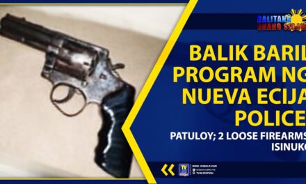 BALIK BARIL PROGRAM NG NUEVA ECIJA POLICE, PATULOY; 2 LOOSE FIREARMS, ISINUKO