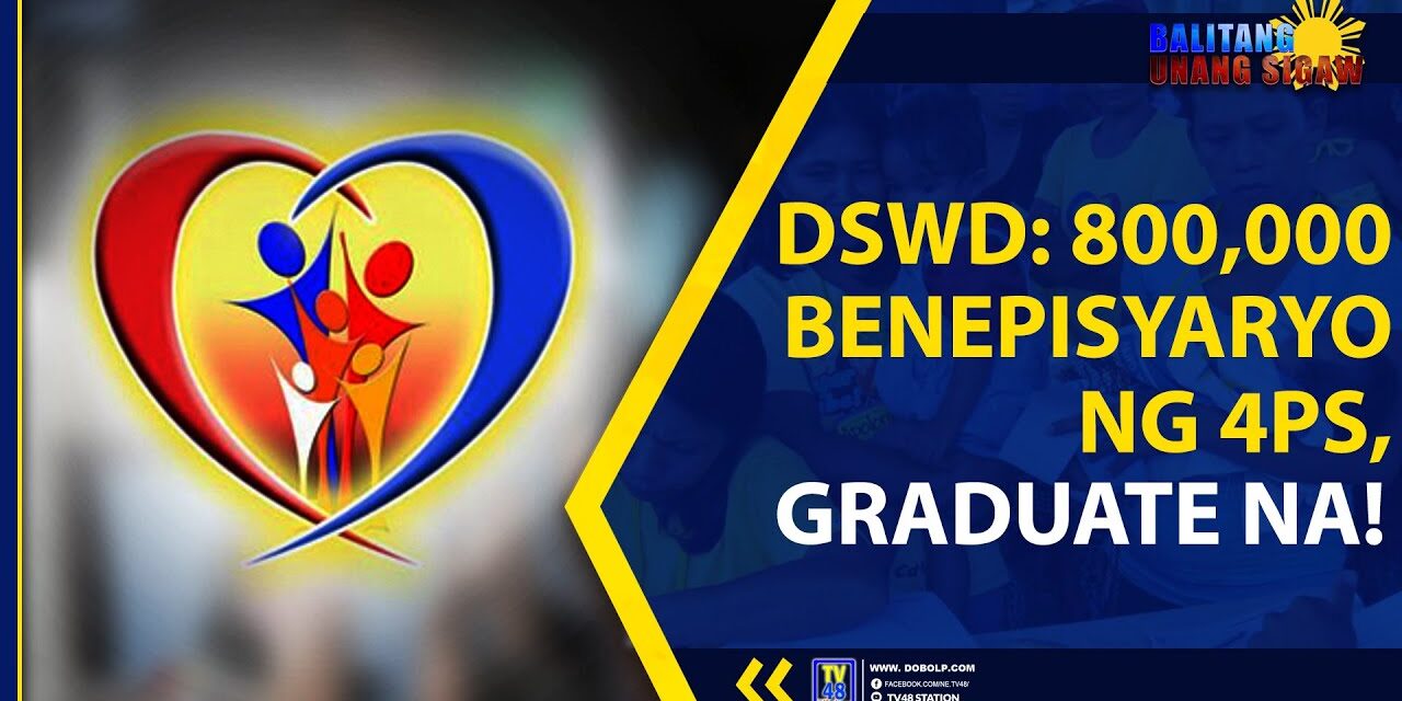 DSWD: 800,000 BENEPISYARYO NG 4Ps, GRADUATE NA!