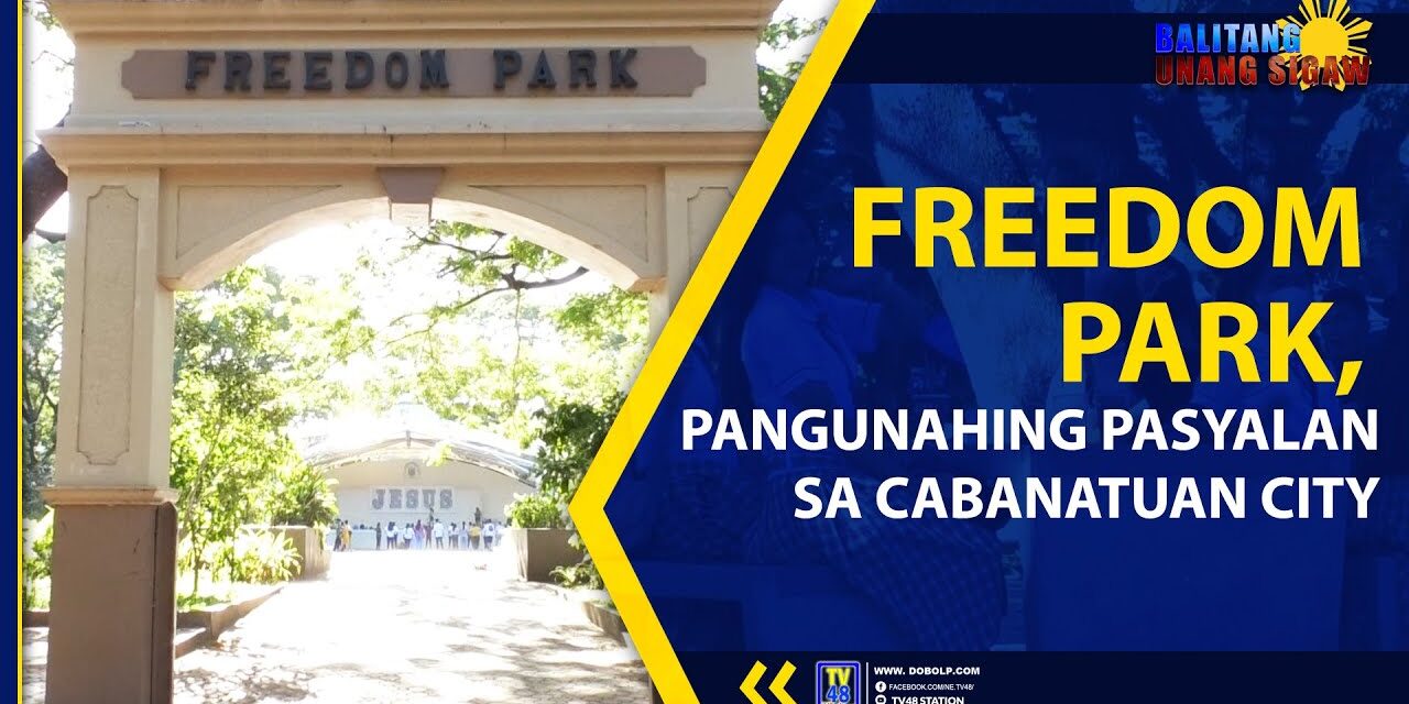 FREEDOM PARK, PANGUNAHING PASYALAN SA CABANATUAN CITY