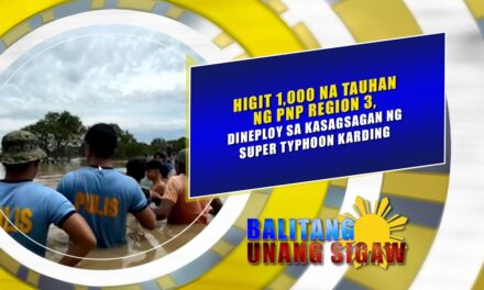 HIGIT 1,000 NA TAUHAN NG PNP REGION 3, DINEPLOY SA KASAGSAGAN NG SUPER TYPHOON KARDING