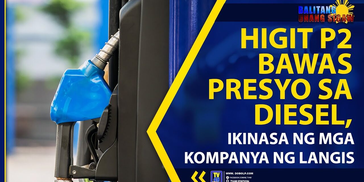 HIGIT P2 BAWAS PRESYO SA DIESEL, IKINASA NG MGA KOMPANYA NG LANGIS