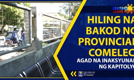 HILING NA BAKOD NG PROVINCIAL COMELEC, AGAD NA INAKSYUNAN NG KAPITOLYO