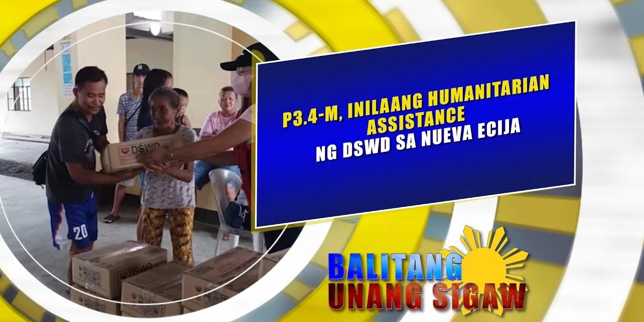P3.4-M, INILAANG HUMANITARIAN ASSISTANCE NG DSWD SA NUEVA ECIJA