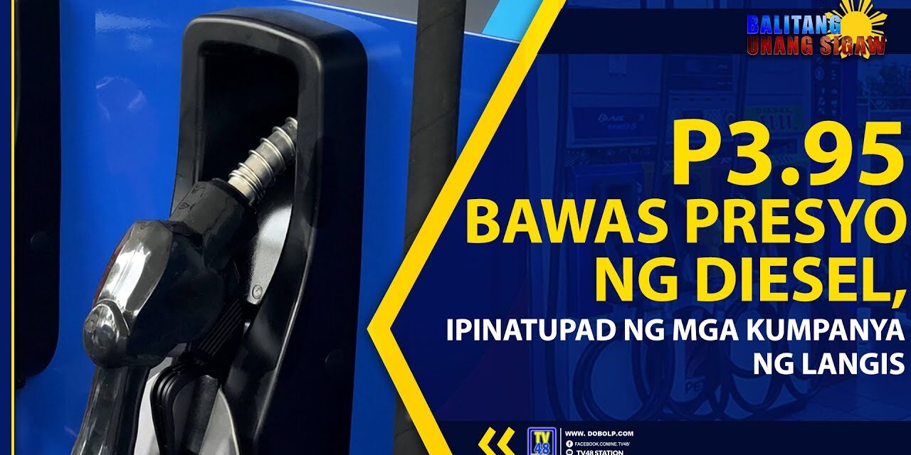 P3.95 BAWAS PRESYO NG DIESEL, IPINATUPAD NG MGA KUMPANYA NG LANGIS