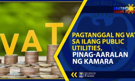 PAGTANGGAL NG VAT SA ILANG PUBLIC UTILITIES, PINAG-AARALAN NG KAMARA