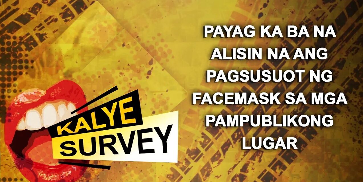 PAYAG KA BA NA ALISIN NA ANG PAGSUSUOT NG FACEMASK SA MGA PAMPUBLIKONG LUGAR