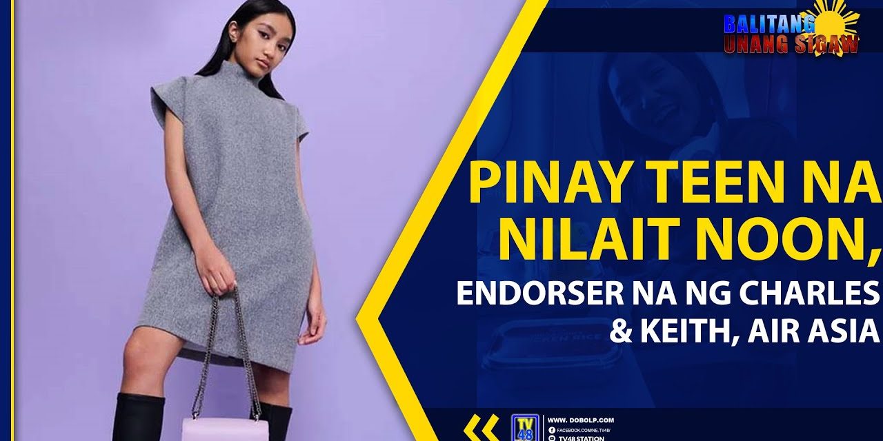 PINAY TEEN NA NILAIT NOON, ENDORSER NA NG CHARLES & KEITH, AIR ASIA