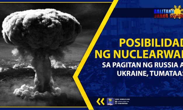 POSIBILIDAD NG NUCLEAR WAR SA PAGITAN NG RUSSIA AT UKRAINE, TUMATAAS