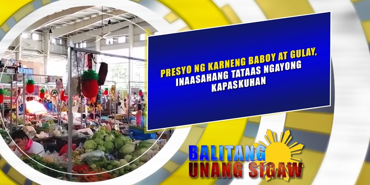 PRESYO NG KARNENG BABOY, GULAY, INAASAHANG TATAAS NGAYONG KAPASKUHAN