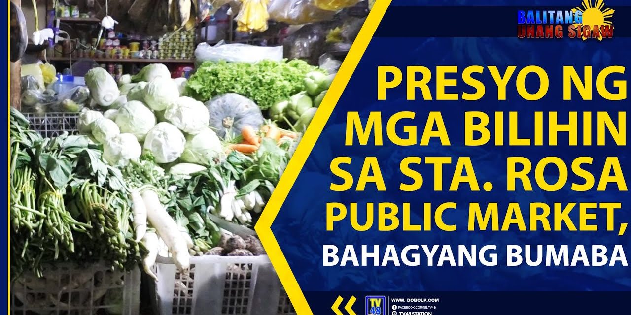 PRESYO NG MGA BILIHIN SA STA. ROSA PUBLIC MARKET, BAHAGYANG BUMABA