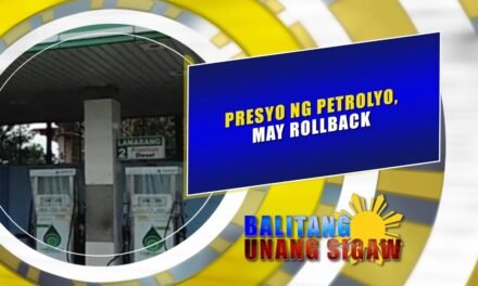 PRESYO NG PETROLYO, MAY ROLLBACK.