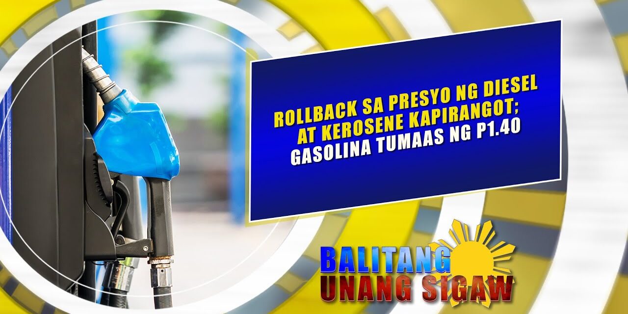 ROLLBACK SA PRESYO NG DIESEL AT KEROSENE KAPIRANGOT; GASOLINA TUMAAS NG P1.40