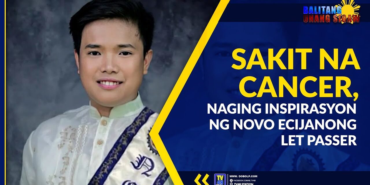 SAKIT NA CANCER, NAGING INSPIRASYON NG NOVO ECIJANONG LET PASSER