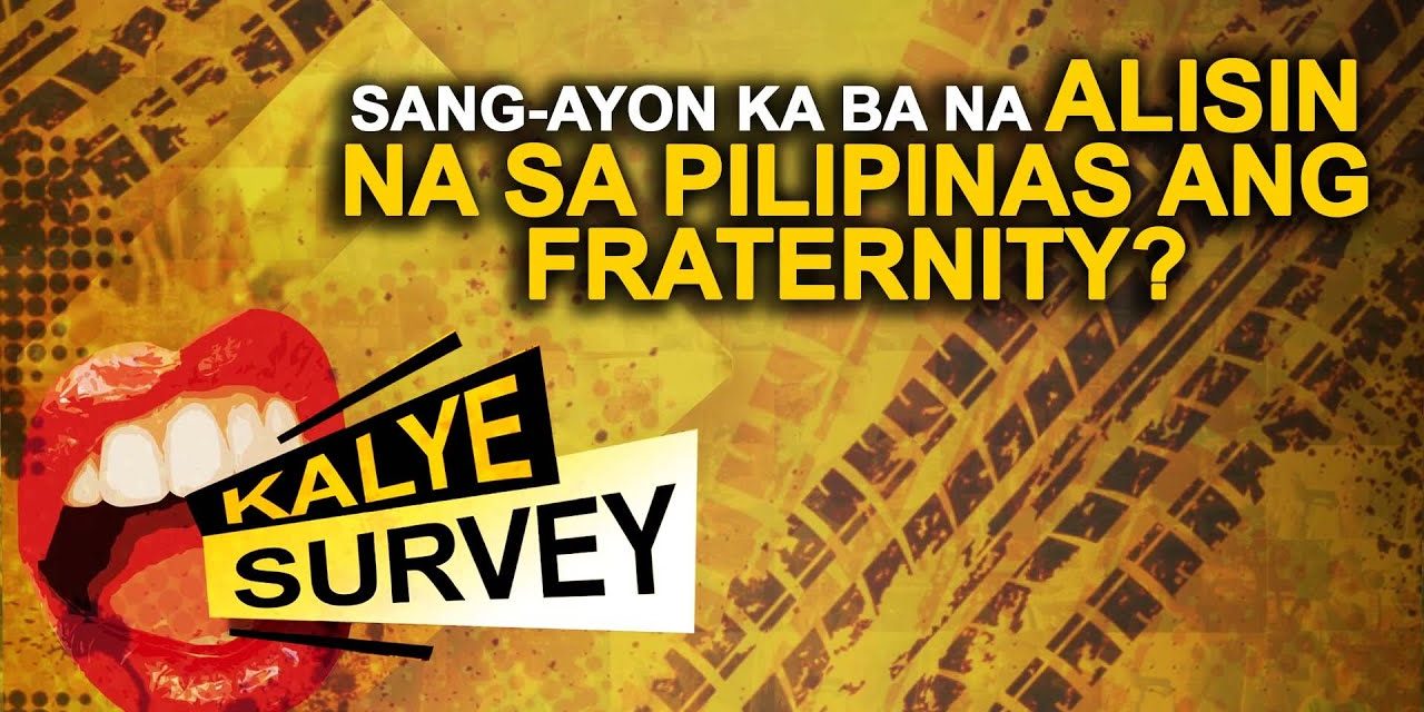 SANG-AYON KA BA NA ALISIN NA SA PILIPINAS ANG FRATERNITY?