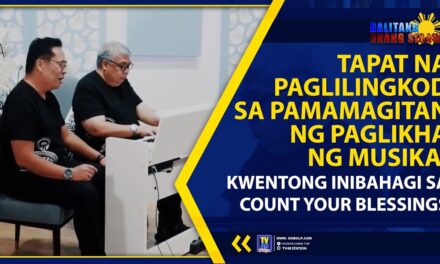 TAPAT NA PAGLILINGKOD SA PAMAMAGITAN NG PAGLIKHA NG MUSIKA, KWENTONG INIBAHAGI SA COUNT YOUR BLESSINGS