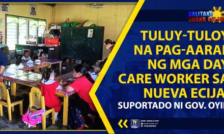 TULUY-TULOY NA PAG-AARAL NG MGA DAY CARE WORKER SA NUEVA ECIJA, SUPORTADO NI GOV. OYIE