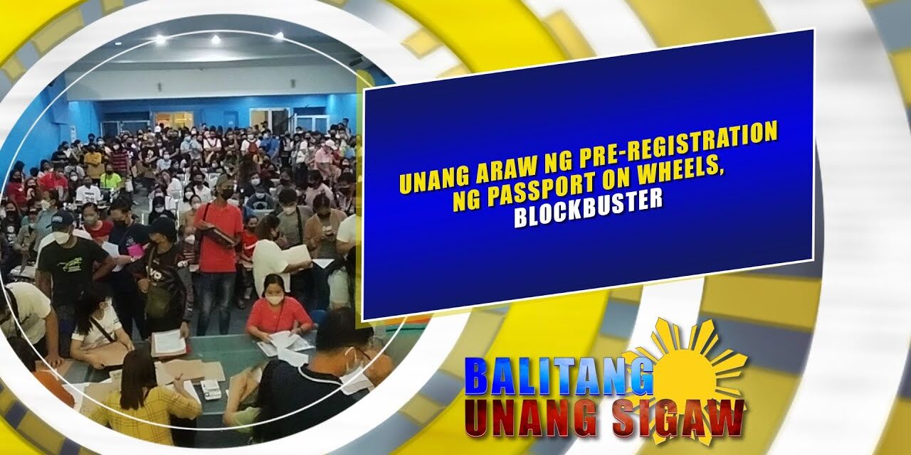 UNANG ARAW NG PRE-REGISTRATION NG PASSPORT ON WHEELS, BLOCKBUSTER