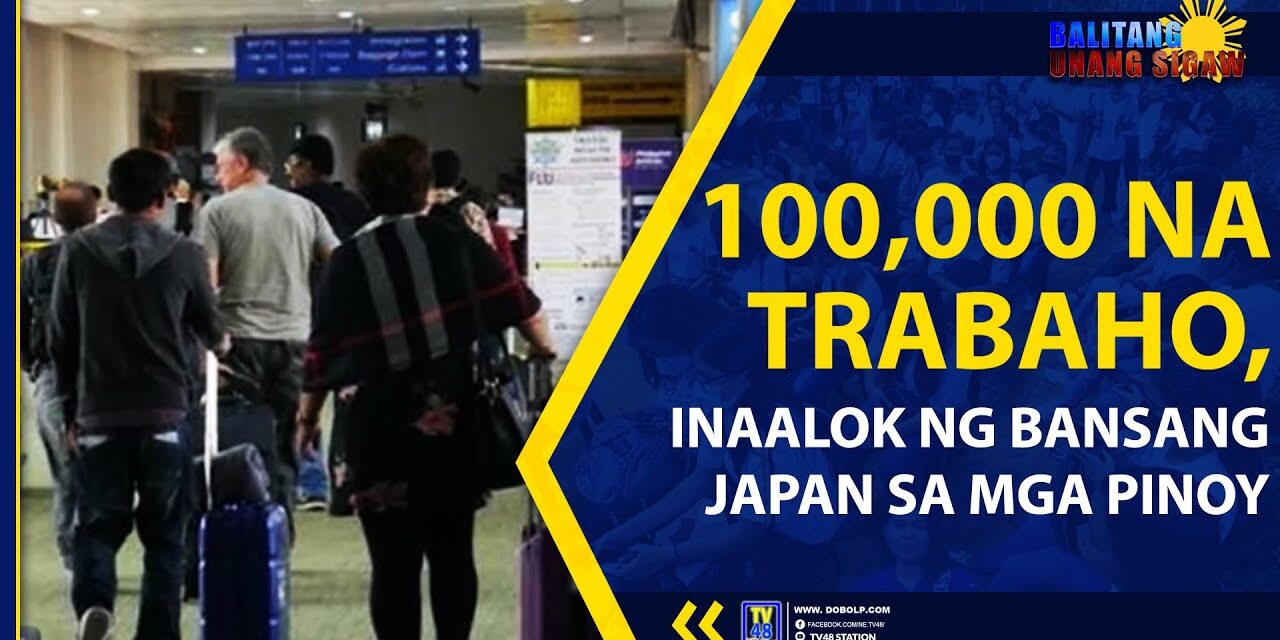 100,000 NA TRABAHO, INAALOK NG BANSANG JAPAN SA MGA PINOY