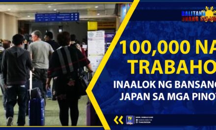 100,000 NA TRABAHO, INAALOK NG BANSANG JAPAN SA MGA PINOY