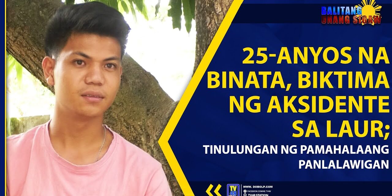 25-ANYOS NA BINATA, BIKTIMA NG AKSIDENTE SA LAUR; TINULUNGAN NG PAMAHALAANG PANLALAWIGAN