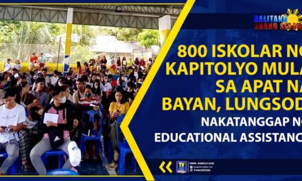 800 ISKOLAR NG KAPITOLYO MULA SA APAT NA BAYAN, LUNGSOD, NAKATANGGAP NG EDUCATIONAL ASSISTANCE