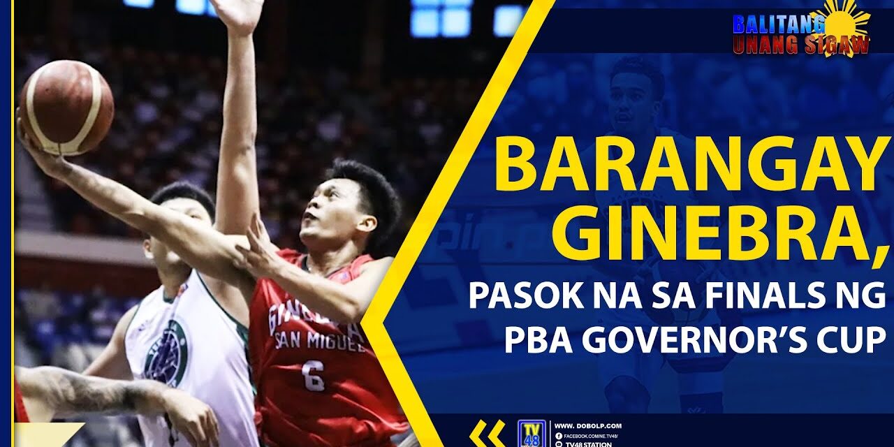 BARANGAY GINEBRA, PASOK NA SA FINALS NG PBA GOVERNOR’S CUP