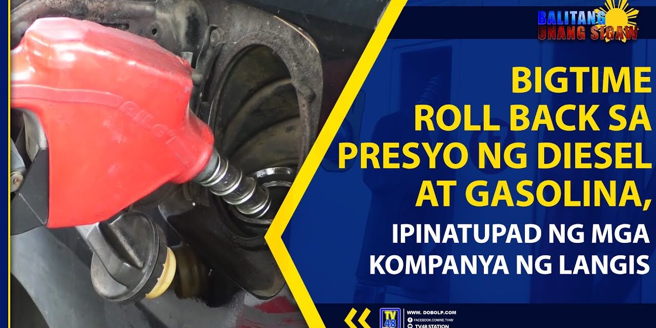 BIGTIME ROLL BACK SA PRESYO NG DIESEL AT GASOLINA, IPINATUPAD