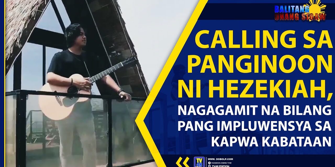 CALLING SA PANGINOON NI HEZEKIAH, NAGAGAMIT NA BILANG PANG IMPLUWENSYA SA KAPWA KABATAAN
