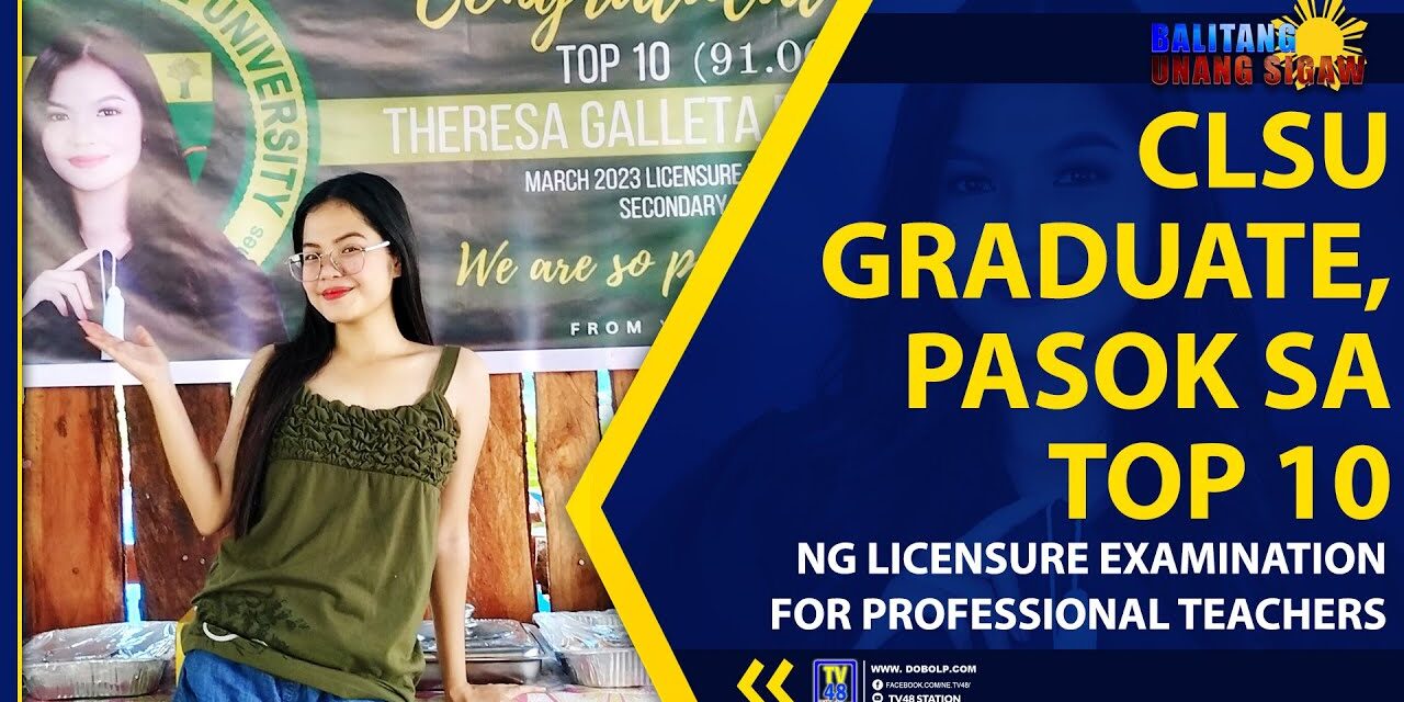 CLSU GRADUATE, PASOK SA TOP 10 NG LICENSURE EXAMINATION FOR PROFESSIONAL TEACHERS