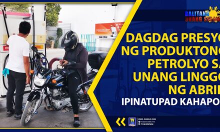 DAGDAG PRESYO NG PRODUKTONG PETROLYO SA UNANG LINGGO NG ABRIL, IPINATUPAD KAHAPON