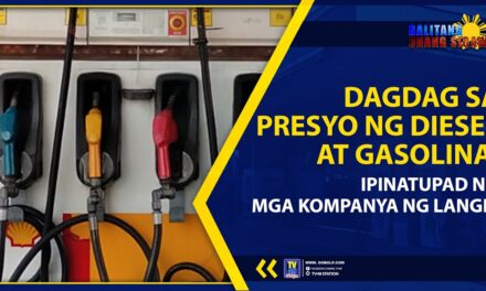 DAGDAG SA PRESYO NG DIESEL AT GASOLINA, IPINATUPAD NG MGA KOMPANYA NG LANGIS