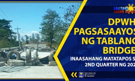 DPWH: PAGSASAAYOS NG TABLANG BRIDGE, INAASAHANG MATATAPOS SA 2ND QUARTER NG 2023