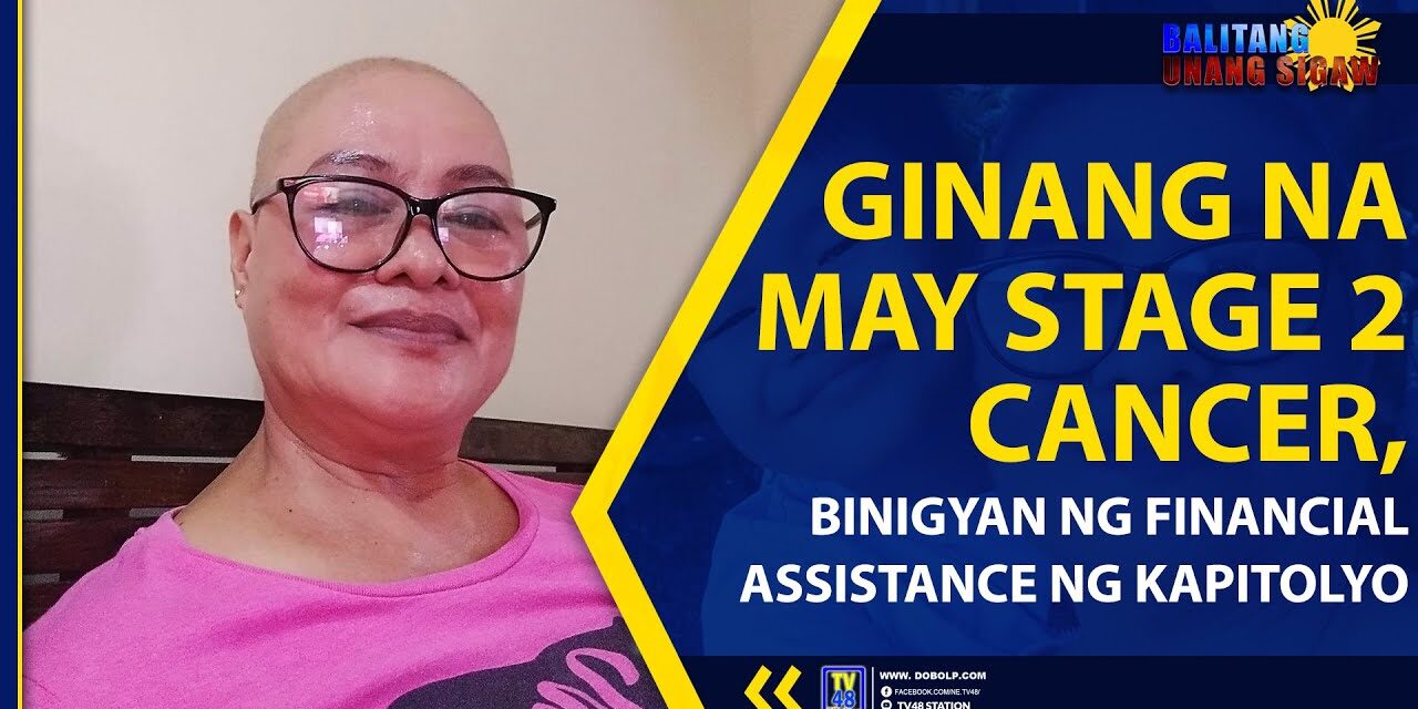 GINANG NA MAY STAGE 2 CANCER, BINIGYAN NG FINANCIAL ASSISTANCE NG KAPITOLYO