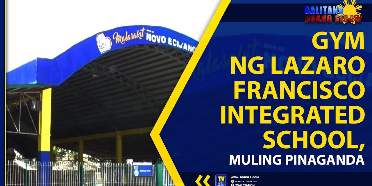 GYM NG LAZARO FRANCISCO INTEGRATED SCHOOL, MULING PINAGANDA