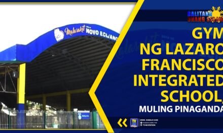 GYM NG LAZARO FRANCISCO INTEGRATED SCHOOL, MULING PINAGANDA