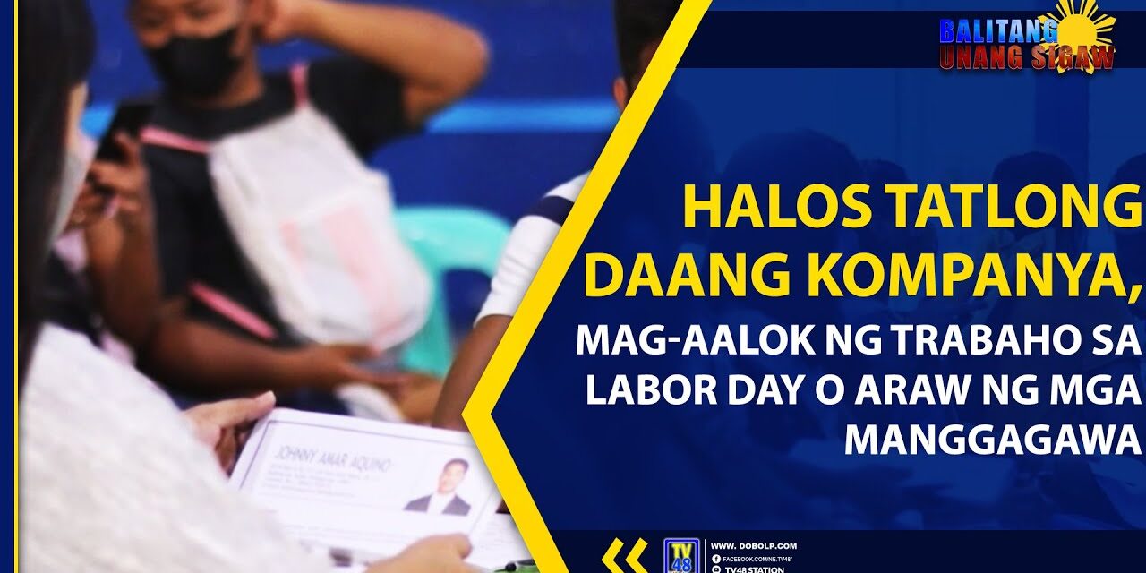 HALOS TATLONG DAANG KOMPANYA, MAG-AALOK NG TRABAHO SA LABOR DAY O ARAW NG MGA MANGGAGAWA