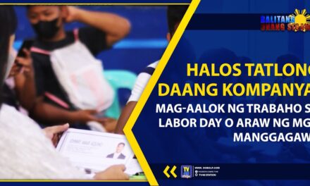 HALOS TATLONG DAANG KOMPANYA, MAG-AALOK NG TRABAHO SA LABOR DAY O ARAW NG MGA MANGGAGAWA