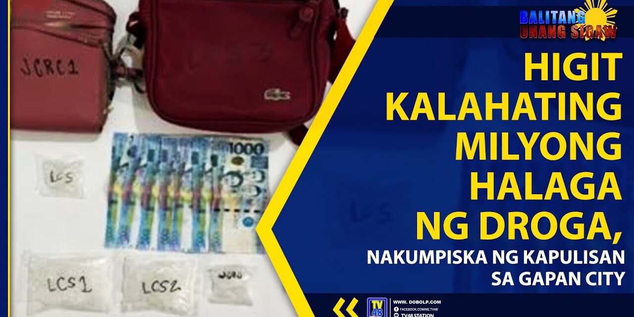 HIGIT KALAHATING MILYONG HALAGA NG DROGA, NAKUMPISKA NG KAPULISAN SA GAPAN CITY