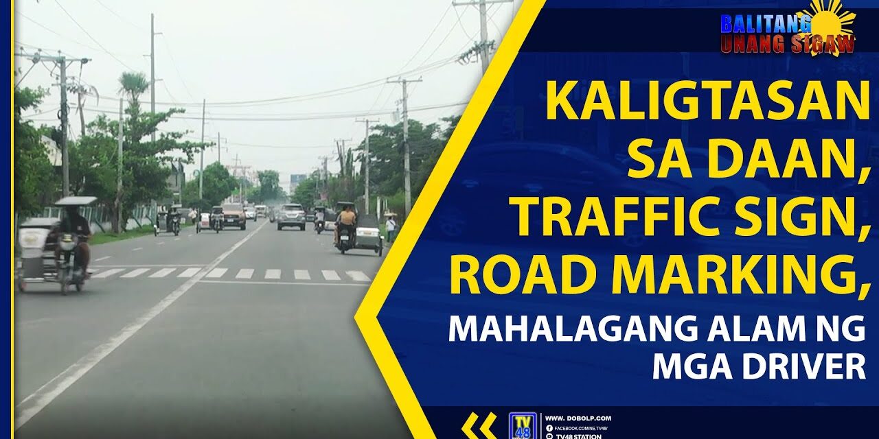 KALIGTASAN SA DAAN, TRAFFIC SIGN, ROAD MARKING, MAHALAGANG ALAM NG MGA DRIVER