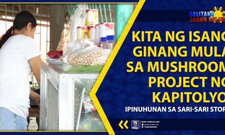 KITA NG ISANG GINANG MULA SA MUSHROOM PROJECT NG KAPITOLYO, IPINUHUNAN SA SARI-SARI STORE